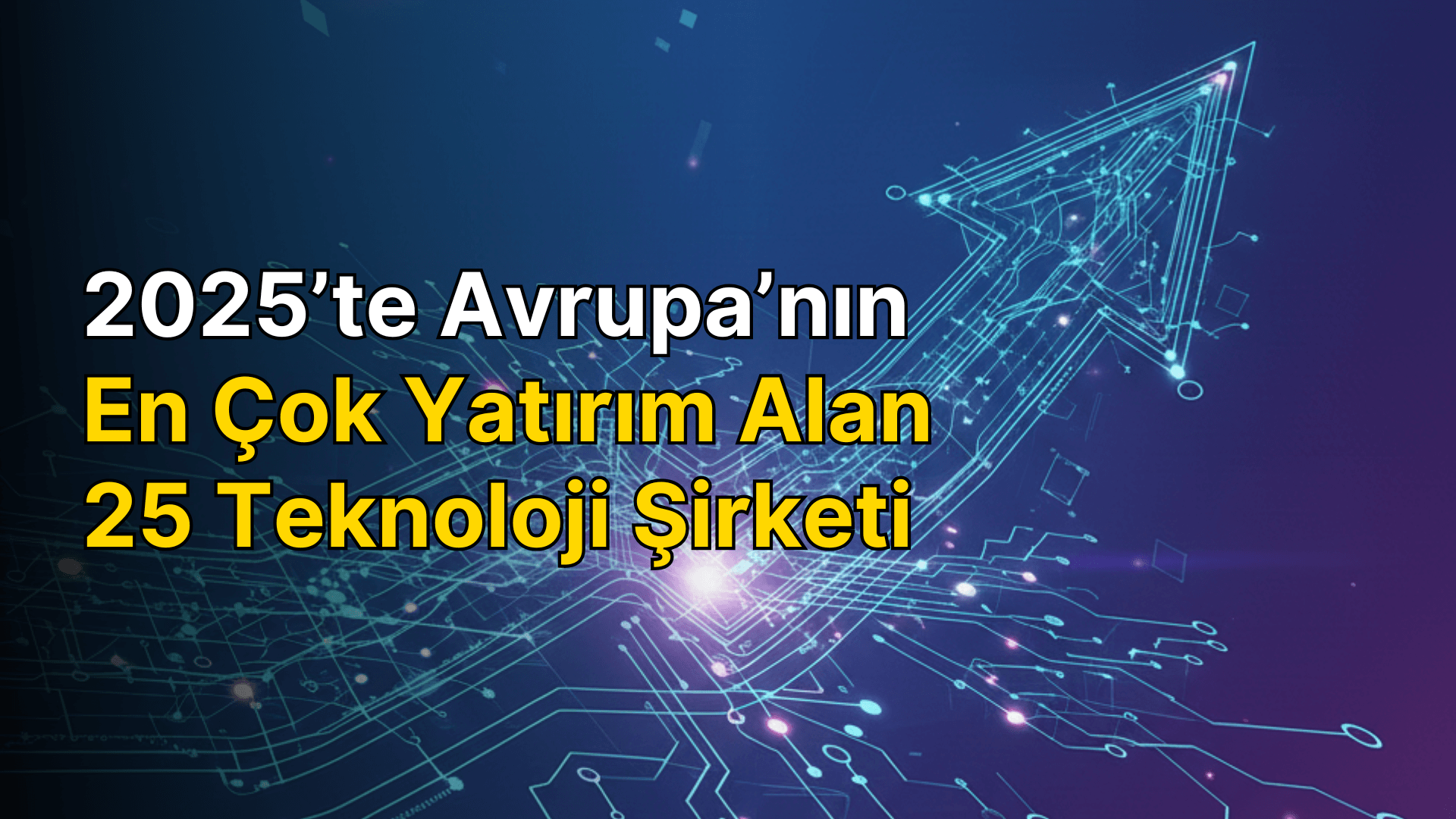 2025 yılında Avrupa’da en çok yatırım alan 25 teknoloji şirketi
