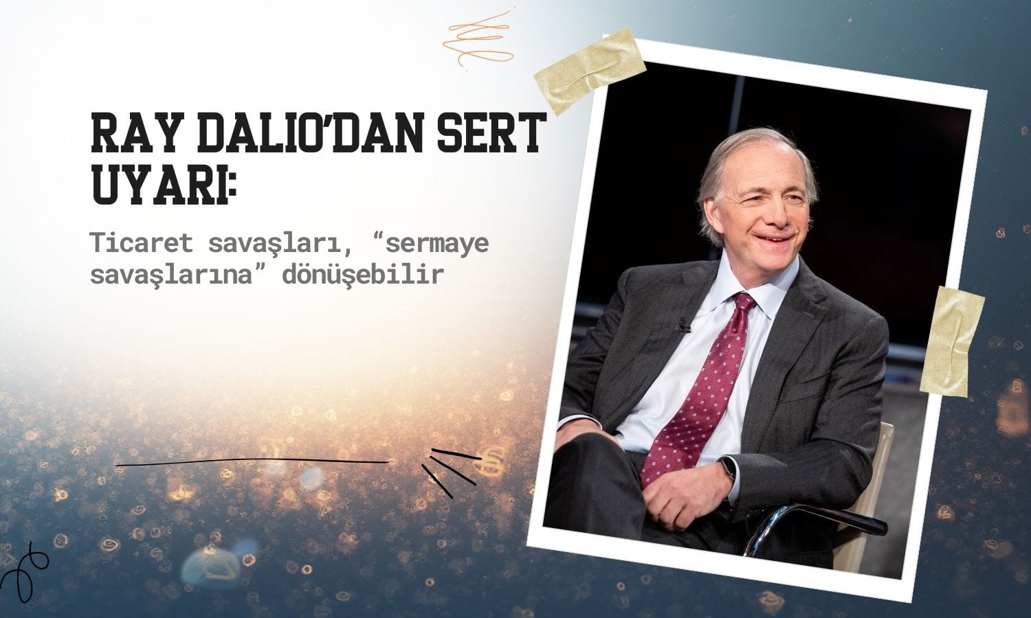 Ray Dalio'dan sert uyarı: Tarifeler 'sermaye savaşlarına' dönüşebilir