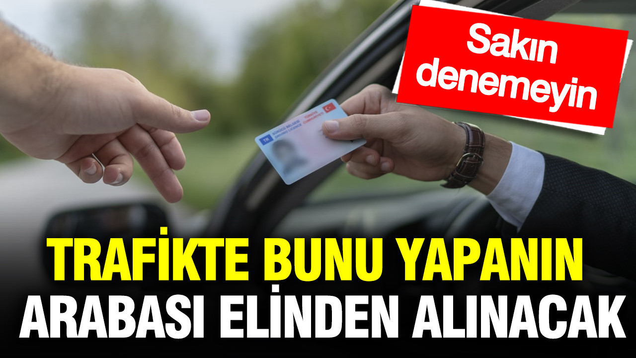 Trafikte Suç İşleyenin Aracına El Konulacak: Denemek Yok!