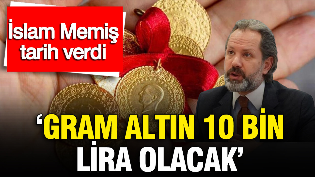 İslam Memiş: Gram Altın 2026’da 10 Bin TL’ye Ulaşacak